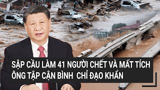 Sập cầu cao tốc làm 41 người chết và mất tích Ông Tập Cận Bình chỉ đạo khẩn [upl. by Eycats]