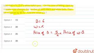 Ram bought 6 black and X white balls The price of a black ball is 52 of a white balls\s pric [upl. by Ynnel]