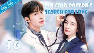 EngSub The Cold Doctors Search for Love EP16｜Chinese drama｜Zhang Binbin  Yang Mi [upl. by Maxentia]