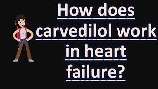 How does carvedilol work in heart failure   Health FAQS for Better Life [upl. by Aneetak]