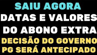 SAIU AGORA DATAS E VALORES DO ABONO EXTRA DECISÃO DO GOVERNO PAGAMENTO SERÁ ANTECIPADO [upl. by Melbourne]