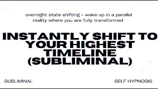 Instantly Shift to Your Highest Timeline Subliminal [upl. by Nastassia]