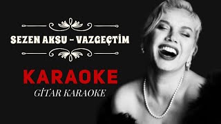 Sezen Aksu  Vazgeçtim  Gitar Karaoke [upl. by Ayeka]