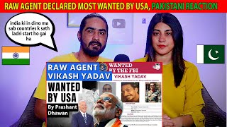 RAW AGENT VIKASH YADAV DECLARED MOST WANTED BY USA  Pakistani Reaction [upl. by Ahsotal448]