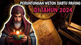 PERUNTUNGAN WETON SABTU PAHING DI TAHUN 2024 [upl. by Eniladam]