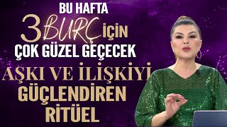 3 BURÇ İÇİN GÜZEL BİR HAFTA AŞKI VE İLİŞKİYİ GÜÇLENDİREN RİTÜEL [upl. by Okime]