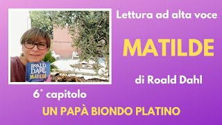 MATILDE di Roald Dahl  6° capitolo  Un papà biondo platino [upl. by Marutani252]