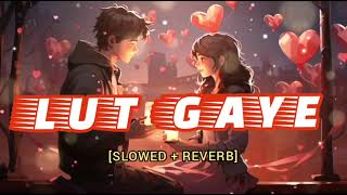 Lut Gaye Slowed amp Reverb Song By Jubin Nautiyal  Lofi Version  by NC Lofi [upl. by Schick]