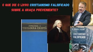 O que diz o livro Cristianismo Falsificado sobre a graça preveniente [upl. by Pasol]