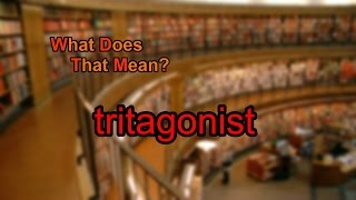 What does tritagonist mean [upl. by Reinke]