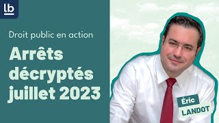 Droit public en action Les arrêts décryptés du mois de juillet par Me Eric Landot [upl. by Karol]