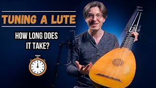 How Long Does It Really Take to Tune a Lute [upl. by Aiyn]