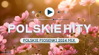 Popularne Piosenki 2024 Po Polsku  Polskie Hity 2024  Polska Muzyka Mix [upl. by Tamera]