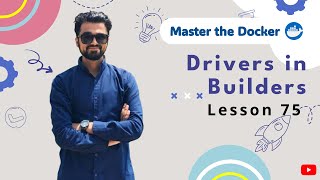 75  Concept of Drivers in Builders  Docker Build  Urdu [upl. by Sherlocke]