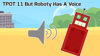 BFDITPOT 11 But Roboty Has A Voice [upl. by Barnaby615]