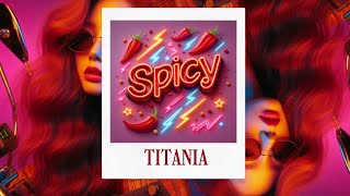 Spicy  Titania [upl. by Jovitah]