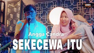 Sekecewa Itu  Angga Candra ft Himalaya Band  Live Version [upl. by Novehc]