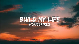 Build My Life  Housefires  Lyrics Video [upl. by Etnoj]