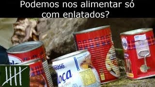 Podemos nos alimentar só com enlatados [upl. by Necila535]