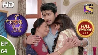 Main Maayke Chali Jaaungi Tum Dekhte Rahiyo  Ep 64  Full Episode  7th December 2018 [upl. by Durand]