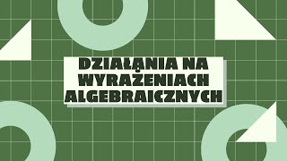 Działania na wyrażeniach algebraicznych [upl. by Allerym]