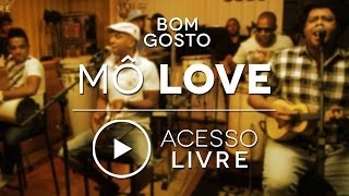 Bom Gosto  Mô Love Acesso Livre [upl. by Airetak204]