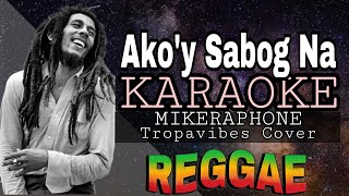 AKOY SABOG NA  REGGAE KARAOKE VERSION  MVM KARAOKE PLAYLIST [upl. by Etnasa784]