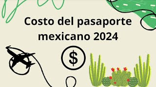 Vigencia y costo del pasaporte mexicano 🇲🇽 2024 🤩 [upl. by Robbins874]