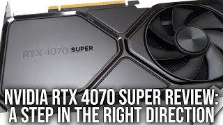 Nvidia GeForce RTX 4070 Super Review A Step In The Right Direction [upl. by Aleacin]