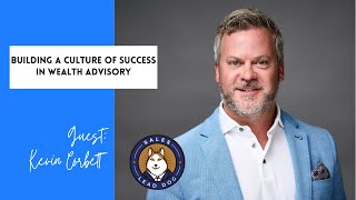 Building a Culture of Success in Wealth Advisory  Kevin Corbett Managing Director [upl. by Rainie]