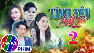 PHIM BỘ TÌNH YÊU BẤT TỬ  TẬP 02  PHIM BỘ VIỆT NAM HAY NHẤT 2024  PHIM TÂM LÝ XÃ HỘI MỚI NHẤT 2024 [upl. by Hannad]