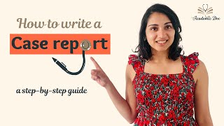 How to Write a Case Report a stepbystep guide [upl. by Nerrat]