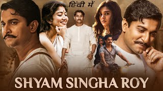 Shyam Singha Roy Full Movie In Hindi HD  Nani Sai Pallavi Krithi Shetty  1080p HD Facts amp Review [upl. by Suirada461]