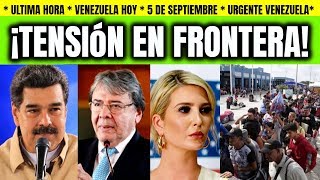 NOTICIAS DE VENEZUELA HOY TENSIÓN EN FRONTERA COLOMBIA VENEZUELA ENTERATE 5 SEPTIEMBRE [upl. by Reifel915]