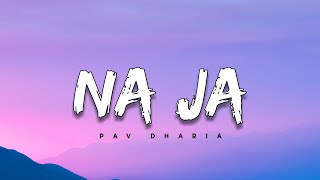 Pav Dharia  Na Ja Lyrics [upl. by Kimmel373]