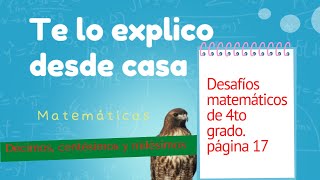 Sistema decimal CUARTO GRADO Desafío 4 página 17 Décimos centésimos y milésimos consigna 2 pág 17 [upl. by Eileek]