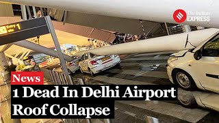 Delhi Airport Roof Collapse 1 Dead As Airport Roof Collapses Indigo SpiceJet Flights Suspended [upl. by Hsirap]