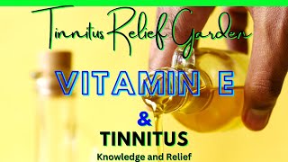 Tinnitus Relief Garden Vitamin E and Tinnitus [upl. by Suoirad]