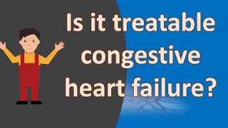 Is it treatable congestive heart failure   Frequent Health FAQS [upl. by Kyriako]