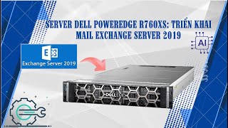 Server Dell PowerEdge R760xs Triển khai Mail Server Exchange 2019 [upl. by Norven]