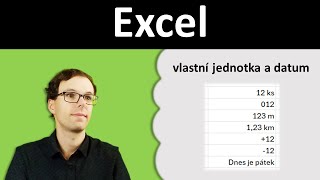 Excel vlastní formát čísla  vlastní jednotka vlastní datum [upl. by Solracsiul786]