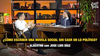 ¿CÓMO ESCRIBIR UNA NOVELA SOCIAL SIN CAER EN LO POLÍTICO ALBERTINI con JOSE LUIS DÍAZ [upl. by Griselda]