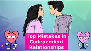 Top Mistakes in Codependent Relationships [upl. by Elysia]