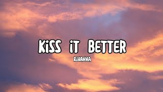 Kiss It Better  Rihanna Lyrics [upl. by Ydwor]