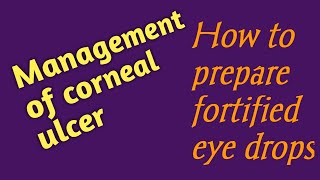 Management of corneal ulcerHow to prepare fortified eye dropsManagement of impending perforation [upl. by Barth]