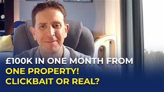 £100K in 1 Month With 1 Property  Clickbait or For Real [upl. by Thistle]