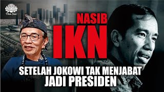 NASIB IKN SETELAH JOKOWI TAK MENJABAT JADI PRESIDEN  EYANG JATI [upl. by Poppo]