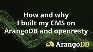 Why and how I built my CMS based on ArangoDB amp openresty [upl. by Joan]