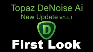 TOPAZ DENOISE AI FIRST LOOK New Update V241 [upl. by Neelrihs]