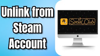 How to Unlink Rockstar Social Club from Steam Account 2024 [upl. by Carnay]